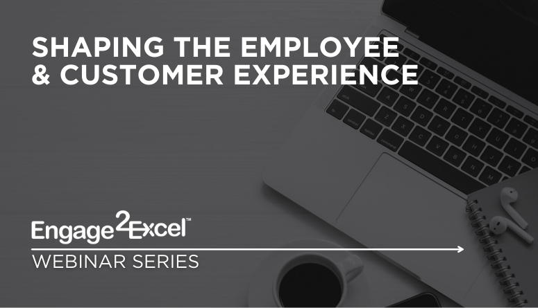 Shaping the Employee and Customer Experience Webinar Recording