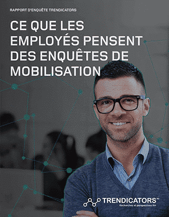 CE QUE LES EMPLOYÉS PENSENT DES ENQUÊTES DE MOBILISATION