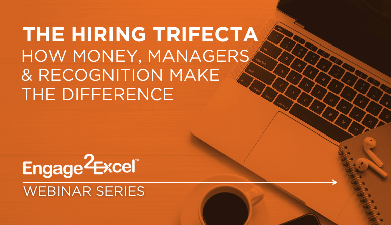 The Hiring Trifecta: How Money, Managers & Recognition Make the Difference