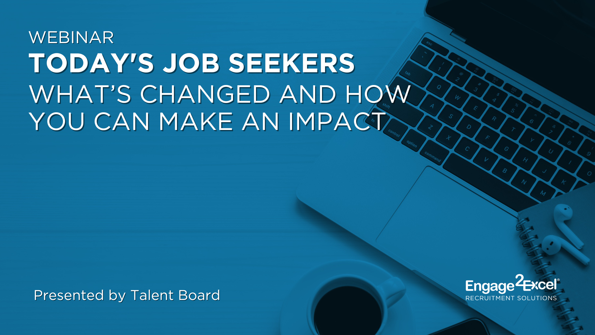 Today’s Job Seekers – What’s Changed and How You Can Make an Impact