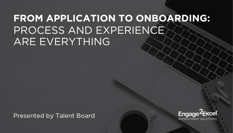 From Application to Onboarding – Process and Experience are Everything