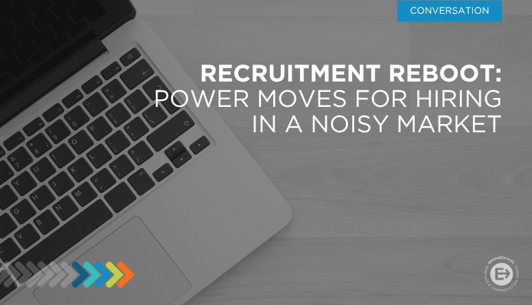 Recruitment Reboot: 5 Power Moves for Hiring in a Noisy Market